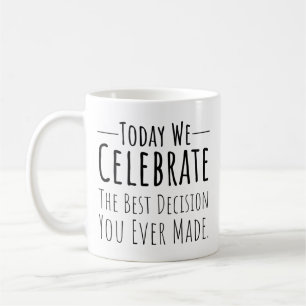 Mug Aujourd'Hui, Nous Célébrons La Meilleure Décision