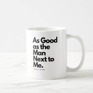 Mug Aussi Bon Que L'Homme D'à Côté De Moi Probablement