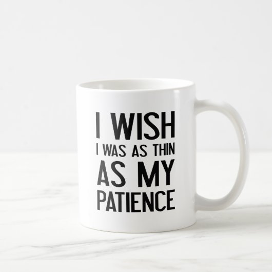 Mug Aussi mince que ma patience (Droite)
