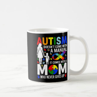 Mug Autism Doesnt Come with a Manual Comes with a Mom