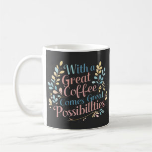 Mug Avec Great Coffee vient Great Possibilités citatio