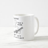 Mug Avertissement : J'ai une ukulélé et je sais (Devant droit)