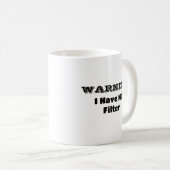 Mug "AVERTISSEMENT JE N'AI PAS DE Filtre" Drôle Phrase (Devant droit)