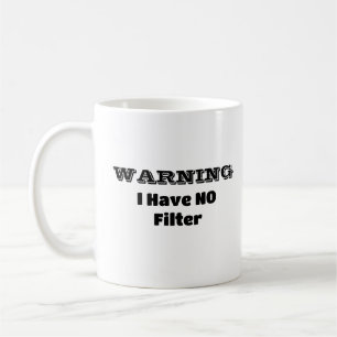 Mug "AVERTISSEMENT JE N'AI PAS DE Filtre" Drôle Phrase