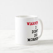 Mug Avertissement - Je ne fais pas le matin (Devant droit)