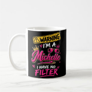 Mug Avertissement Je Suis Une Michelle Je N'ai Pas De