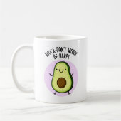 Mug Avoca-don't Worry Be Happy Funny Avocado Pun (Gauche)