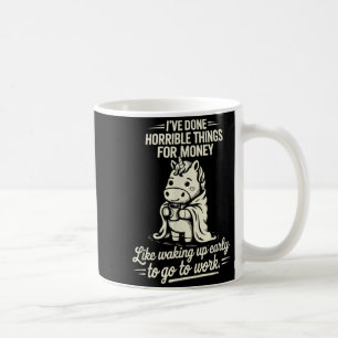 Mug Avoir Fait Des Choses Horribles Pour De L'Argent C
