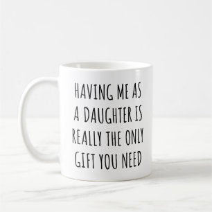 Mug Avoir moi comme fille est vraiment le seul cadeau