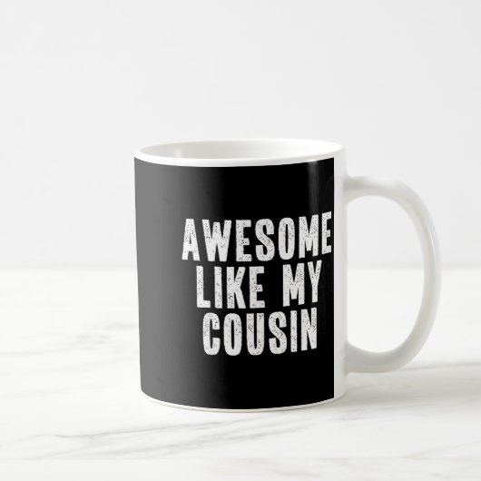 Mug Awesome Like My Cousin Quote Funny Sibling Family (Droite)