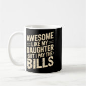 Mug Awesome Like My Daughter But I Pay The Bills Funny (Gauche)