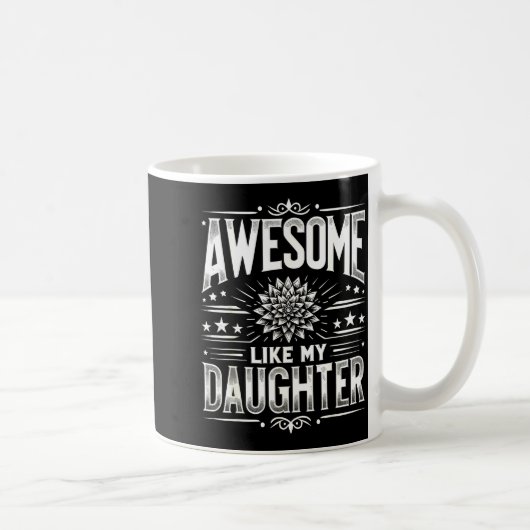 Mug Awesome Like My Daughter For Dad Men Funny Fathers (Droite)