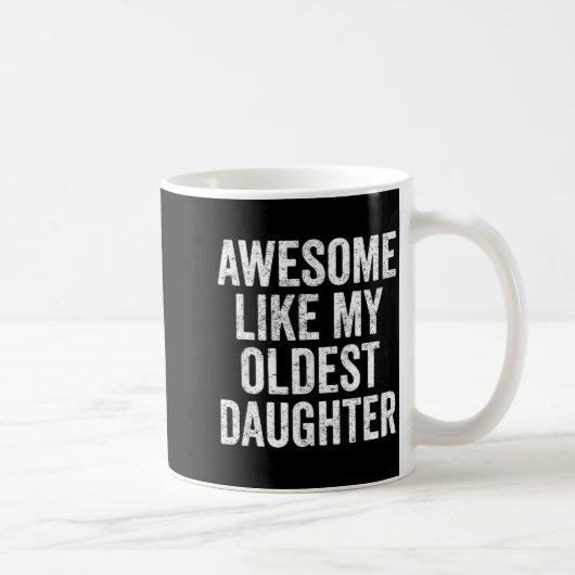Mug Awesome Like My Oldest Daughter Mother's Day Fathe (Droite)