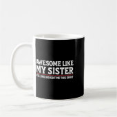 Mug Awesome Like My Sister Sarcastic Funny Brother  (Gauche)