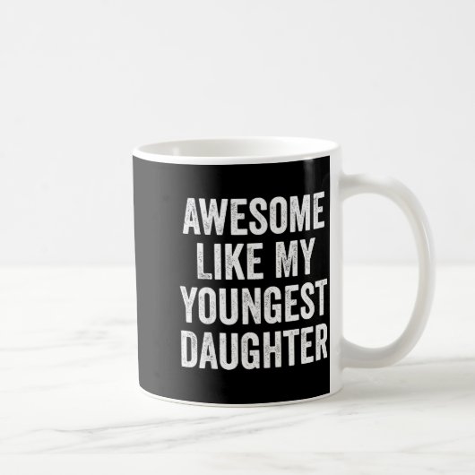 Mug Awesome Like My Youngest Daughter Funny Dad Joke F (Droite)