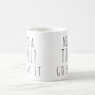Mug Ayez besoin d'un outil ? Disparaissent l'achat il