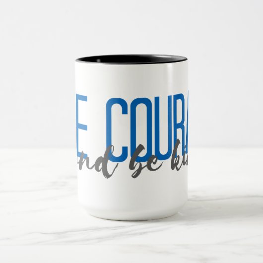 Mug Ayez le courage et soyez aimable (Centre)