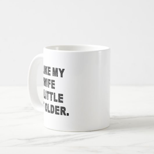 Mug (back) I Like My Wife A Little Bit Older Funny Wif (Devant gauche)