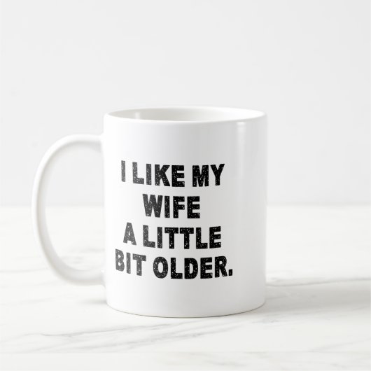 Mug (back) I Like My Wife A Little Bit Older Funny Wif (Gauche)