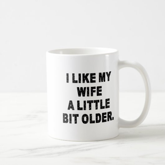 Mug (back) I Like My Wife A Little Bit Older Funny Wif (Droite)