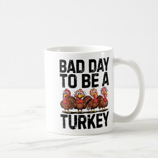 Mug Bad Day To Be A Turkey Funny Thanksgiving  (Droite)
