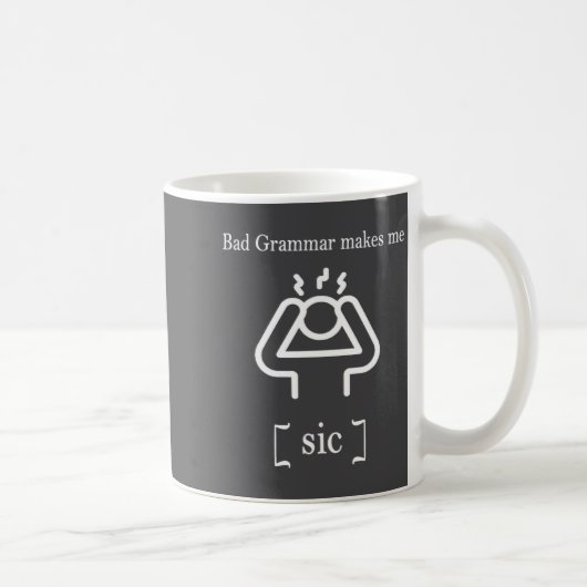 Mug Bad Grammar Makes Me Sic Funny Grammar  (Droite)