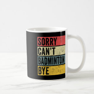 Mug Badminton Cadeaux Désolé Cant Badminton Bye Shutt