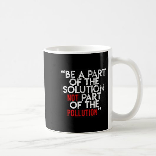 Mug Be A Part Of The Solution Environmental Sayings Qu (Droite)