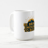 Mug Be Brave Enough to Begin - Motivational Mountain (Devant gauche)
