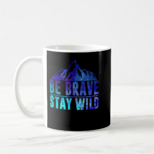 Mug BE BRAVE STAY WILD Camping Hiking Nature Wildernes