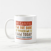 Mug Be Careful I'm Not Sure Which Me I Am Today Funny (Gauche)