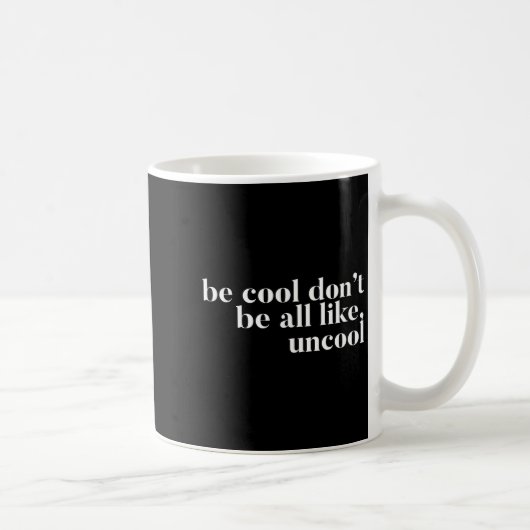 Mug Be Cool Don't Be All Like Uncool Design (Droite)