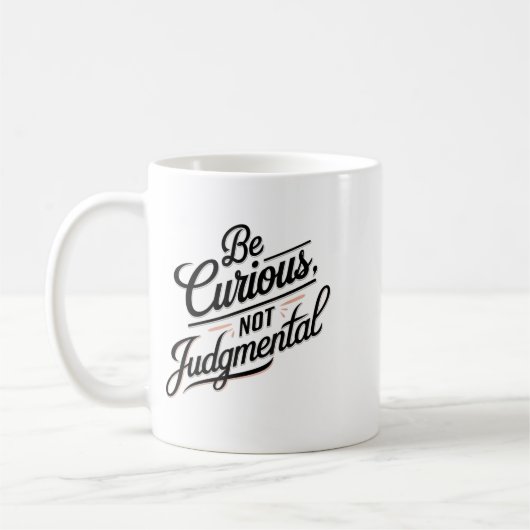 Mug Be Curious Not Judgemental Motivation Insrational (Gauche)