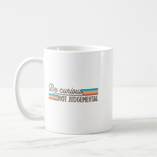 Mug Be Curious Not Judgemental Motivation Insrational (Gauche)