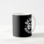 Mug Be Kind 6-7 Days A Week (Devant droit)