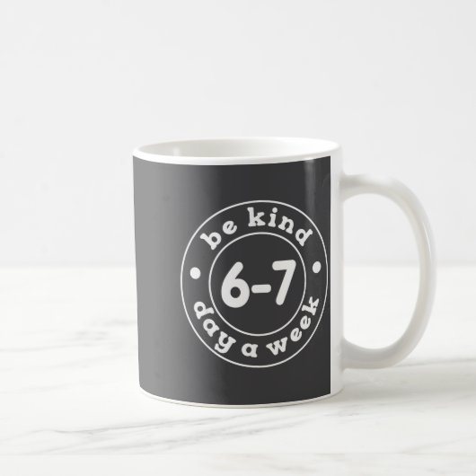 Mug Be Kind 6-7 Days A Week 67 Meme Six Seven Funny (Droite)