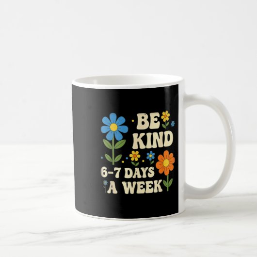 Mug Be Kind 6-7 Days A Week Design Men Women (Droite)