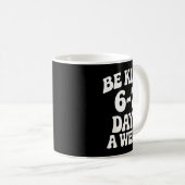 Mug Be Kind 6-7 Days A Week Funny Meme  (Devant droit)