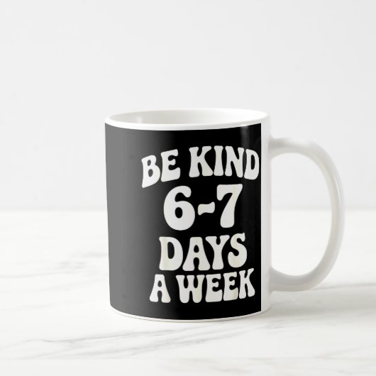 Mug Be Kind 6-7 Days A Week Funny Meme  (Droite)