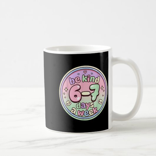 Mug Be Kind 6-7 Days A Week Six Seven 67 Funny (Droite)
