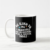 Mug Be Kind To Me I Probably Lost An Argument With A T (Gauche)