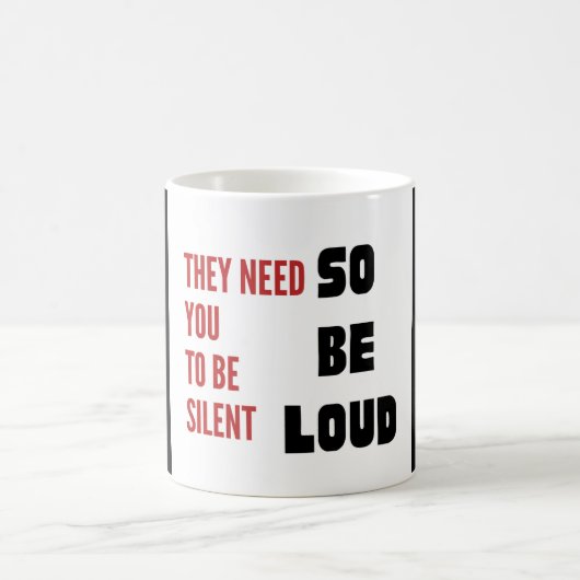 Mug Be Loud They Need You To Be Silent Injustice (Centre)