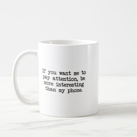 Mug Be More Interesting Than My Phone, Funny Antisocia (Gauche)