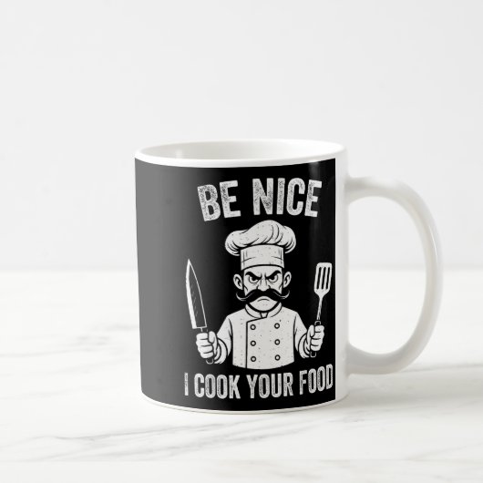 Mug Be Nice I Cook Your Food Chef Culinary Chefs Cooks (Droite)
