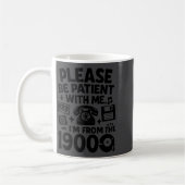 Mug Be Patient Im From The 1900s Funny  (Gauche)