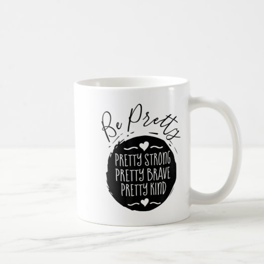 Mug Be Pretty Strong Brave Kind Kindness Insration Mot (Droite)