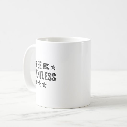 Mug Be Relentless Insrational Motivational Never Giver (Devant gauche)