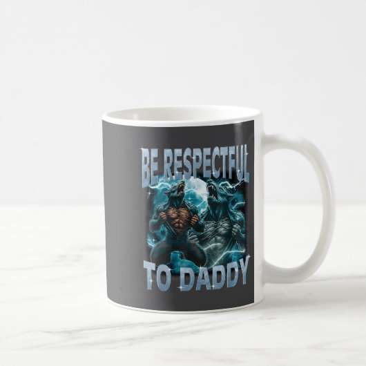 Mug Be Respectful To Daddy Alpha Wolf Werewolf Meme Fu (Droite)