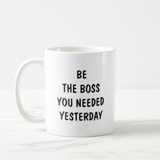 Mug Be The Boss You Needed Yesterday (Gauche)
