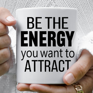 Mug Be The Energy You Want To Attract